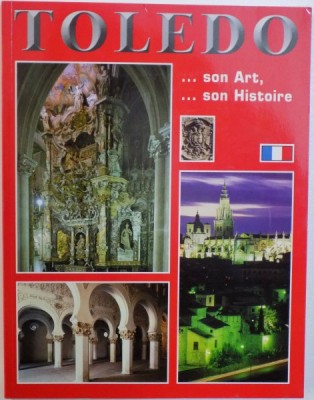 TOLEDO : ...SON ART , ...SON HISTOIRE ( GUIDE ARTISTIQUE ILLUSTRE ) text RUFINO MIRANDA foto