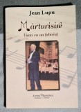 Marturisire Viata ca un labirint - Jean Lupu Contine dedicatie, data si semnatura autorului