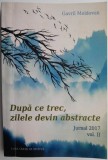 Cumpara ieftin Dupa ce trec, zilele devin abstracte Jurnal 2017 volumul II &ndash; Gavril Moldovan