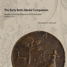 The Early Betts Medal Companion: Medals of America's Discovery and Colonization (1492-1737)