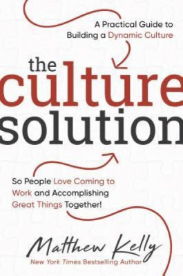 The Culture Solution: A Practical Guide to Building a Dynamic Culture So People Love Coming to Work and Accomplishing Great Things Together foto