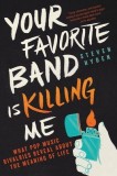 Your Favorite Band Is Killing Me: What Pop Music Rivalries Reveal about the Meaning of Life