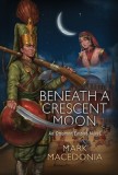 Beneath a Crescent Moon: An Ottoman Empire Novel