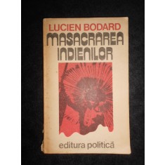 Lucien Bodard - Masacrarea indienilor