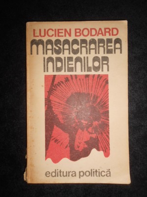 Lucien Bodard - Masacrarea indienilor foto