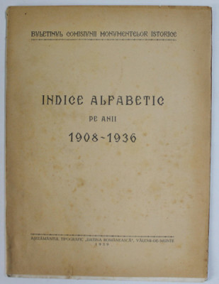 BULETINUL COMISIUNII MONUMENTELOR ISTORICE , INDICE ALFABETIC PE ANII 1908 - 1936 , APARUT 1939 foto