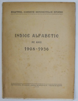 BULETINUL COMISIUNII MONUMENTELOR ISTORICE , INDICE ALFABETIC PE ANII 1908 - 1936 , APARUT 1939 foto