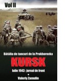 Batalia de tancuri de la Prokhorovka. Kursk. Iulie 1943: jurnal de front. Volumul II - Valeriy Zamulin