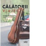 Calatorii. Viajes. Editie bilingva romano-spaniola - Humberto Segundo Aguilar Alvarado, Anca Florescu-Bratei