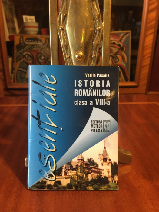 Vasile Pasaila - ISTORIA ROMANILOR clasa a VIII-a (Format mic de buzunar, Nouă!)