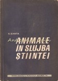 Cumpara ieftin Animale in Slujba Stiintei - N. Santa (1963) - Carte Medicina Veterinara, Didactica si Pedagogica, Bucuresti, 187 pagini