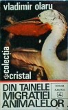 Din tainele migratiei animalelor - Vladimir Olaru, Albatros, 1972, Colectia Cristal, Carte despre natura si animale