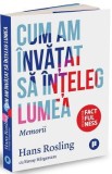 Cum am invatat sa inteleg lumea - Hans Rosling. Fanny Hargestam