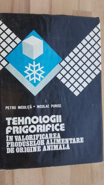 Tehnologii frigorifice in valorificarea produselor alimentare de origine animala- Petru Niculita, Nicolae Purice