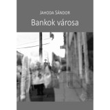 Bankok v&aacute;rosa - Jahoda S&aacute;ndor