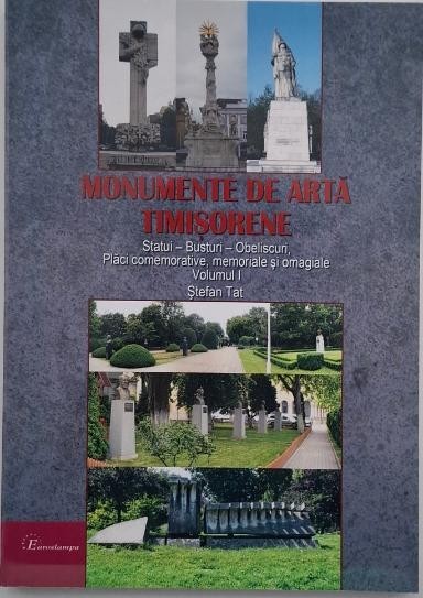 Monumente de arta timisorene. Statui - Busturi - Obeliscuri, Placi comemorative, memoriale si omagiale, vol. I - Stefan Tat