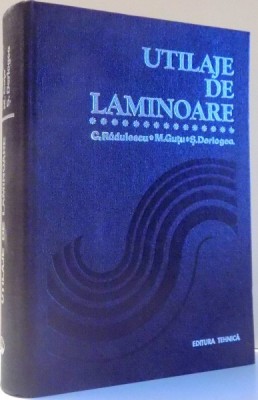 UTILAJE DE LAMINOARE de C. RADULESCU, M. GUTU, S. DERIOGEA , 1979 foto