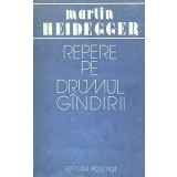 REPERE PE DRUMUL GANDIRII - MARTIN HEIDEGGER, 1988