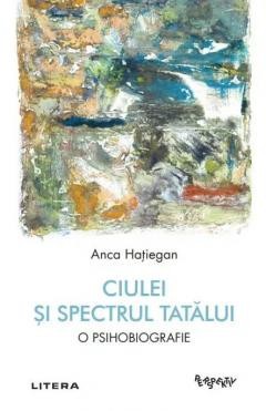Ciulei si spectrul Tatalui - de ANCA HATIEGAN foto