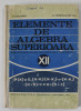 ELEMENTE DE ALGEBRA SUPERIOARA de A. HOLLINGER si E. GEORGESCU - BUZAU , MANUAL PENTRU CLASA A XII-A LICEU , 1971 , COPERTA CU URME DE UZURA