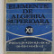ELEMENTE DE ALGEBRA SUPERIOARA de A. HOLLINGER si E. GEORGESCU - BUZAU , MANUAL PENTRU CLASA A XII-A LICEU , 1971 , COPERTA CU URME DE UZURA