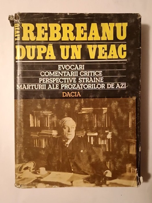 Mircea Zaciu (ed.) - Rebreanu după un veac: evocări, comentarii critice, perspective străine, mărturii...