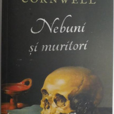 Nebuni si muritori – Bernard Cornwell
