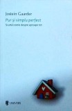 Jostein Gaarder - Pur si simplu perfect. Scurta istorie despre aproape tot