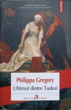 ULTIMUL DINTRE TUDORI-PHILIPPA GREGORY-361549