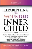 Reparenting Your Wounded Inner Child: Explore Childhood and Generational Trauma to Break Destructive Patterns, Build Emotional Strength, and Achieve P