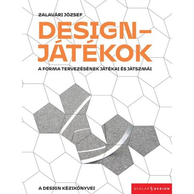 Designj&amp;aacute;t&amp;eacute;kok - A forma tervez&amp;eacute;s&amp;eacute;nek j&amp;aacute;t&amp;eacute;kai &amp;eacute;s j&amp;aacute;tszm&amp;aacute;i - Zalav&amp;aacute;ri J&amp;oacute;zsef foto