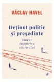 Deținut politic și președinte - Hardcover - V&aacute;clav Havel - Curtea Veche
