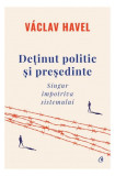 Deținut politic și președinte - Hardcover - V&aacute;clav Havel - Curtea Veche