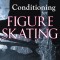Conditioning for Figure Skating: Off-Ice Techniques for On-Ice Performance