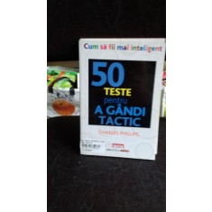 50 TESTE PENTRU A GANDI TACTIC - CHARLES PHILLIPS