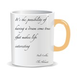 Cana personalizata cu mesaj inspirational, It&rsquo;s the possibility of having a dream come true that makes life interesting