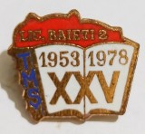 INSIGNA LICEUL DE BAIETI NR 2 TMS TIMISOARA 1953 1978 XXV ANI 1820 MM EMAIL CALD EDUCATIE INVATAMANT ( CITITI DESCRIEREA -ENUNTUL )