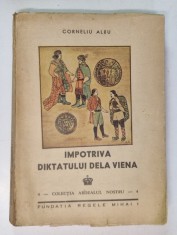 IMPOTRIVA DIKTATULUI DE LA VIENA de CORNELIU ALBU , COLECTIA &#039;ARDEALUL NOSTRU &#039; NR. 4 , 1944