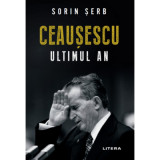 Ceausescu. Ultimul an - Sorin Serb