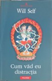 Cum Vad Eu Distractia - Will Self, Polirom 2010, Proza XXI, Roman, Talc, Paperback