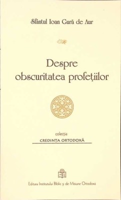 DESPRE OBSCURITATEA PROFETILOR-IOAN GURA DE AUR-263462 foto