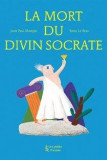 La Mort du divin Socrate (d&#039;apres l&#039;oeuvre de Platon) | Jean-Paul Mongin