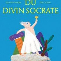 La Mort du divin Socrate (d'apres l'oeuvre de Platon) | Jean-Paul Mongin