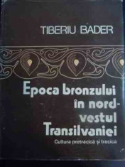 Epoca Bronzului In Nord-vestul Transilvaniei - Tiberiu Bader ,545805 foto