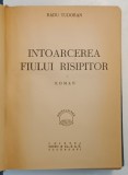 INTOARCEREA FIULUI RISIPITOR , roman de RADU TUDORAN , 1947 * EXEMPLAR RELEGAT , EDITIA I