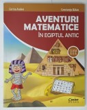AVENTURI MATEMATICE IN EGIPTUL ANTIC de CORINA ANDREI si CONSTANTA BALAN , ilustratii de SERBAN ANDREESCU , CLASA A - II -A , 2018