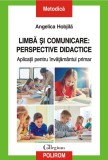 Limba si comunicare: perspective didactice. Aplicatii pentru invatamantul primar - Polirom