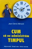 Cumpara ieftin Cum sa ne administram timpul - 2002 - Jean-Denis Menard (AN50)