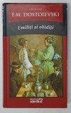 UMILITI SI OBIDITI de F. M. DOSTOIEVSKI , 2011 *COPERTA CU DEFECTE