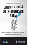 Ce ne facem, dom&#039;le, cu influencerii astia? - Cristian China-Birta